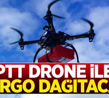 Ptt Kargo drone ile taşımacılık